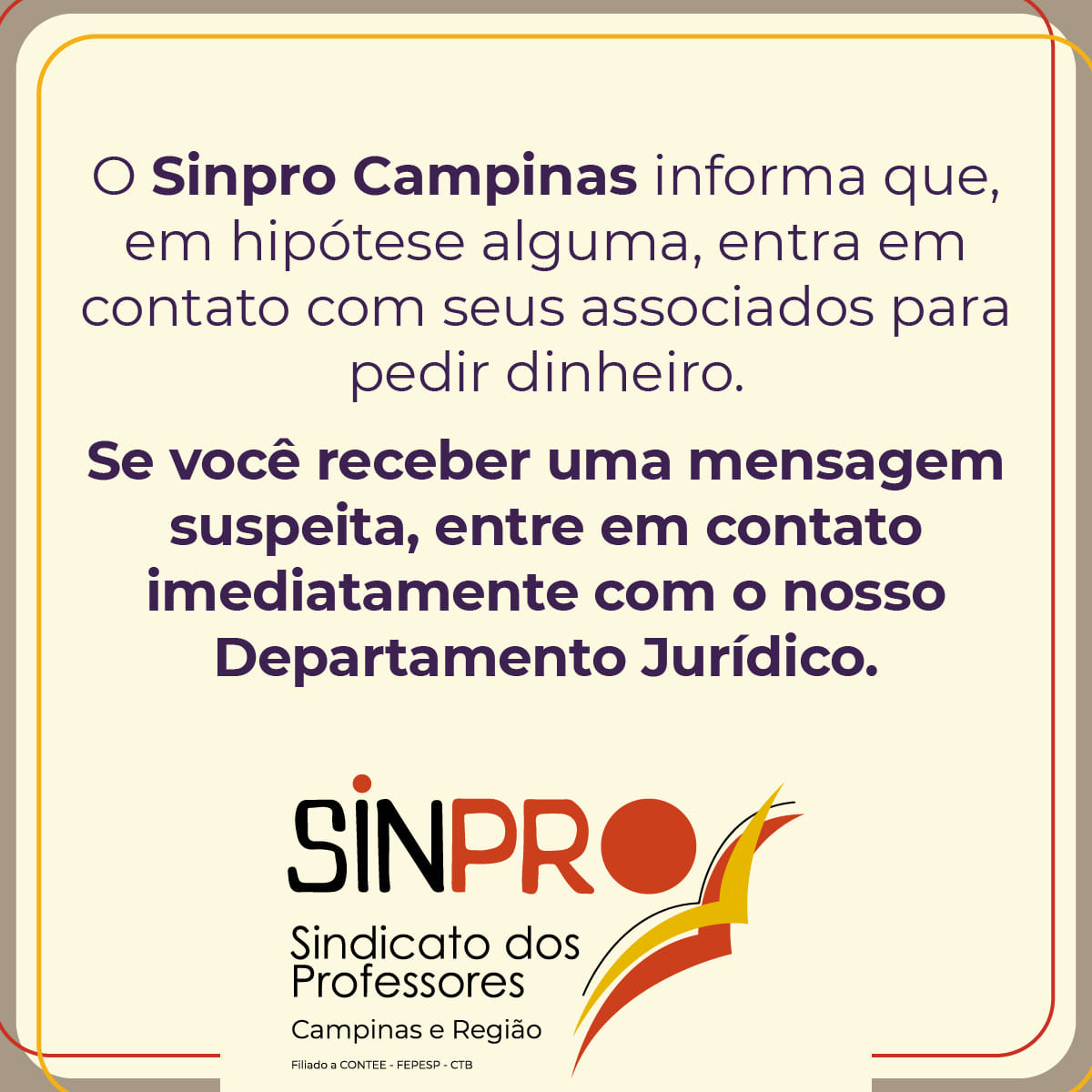 O Sinpro Campinas informa que, em hipótese alguma, entra em contato com seus associados para pedir dinheiro.